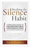 Prelomenie návyku mlčania: Praktický sprievodca nepríjemnými rozhovormi na pracovisku #MeToo - Breaking the Silence Habit: A Practical Guide to Uncomfortable Conversations in the #MeToo Workplace