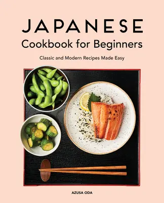 Japonská kuchárka pre začiatočníkov: Jednoduché klasické a moderné recepty - Japanese Cookbook for Beginners: Classic and Modern Recipes Made Easy