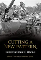 Strihanie nového vzoru: Ženy v uniforme vo Veľkej vojne - Cutting a New Pattern: Uniformed Women in the Great War