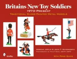 Britains New Toy Soldiers, 1973-Present: Tradičné kovové modely s lesklým lakom - Britains New Toy Soldiers, 1973-Present: Traditional Gloss-Painted Metal Models