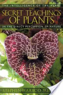 Tajné učenie rastlín: Inteligencia srdca v priamom vnímaní prírody - The Secret Teachings of Plants: The Intelligence of the Heart in the Direct Perception of Nature