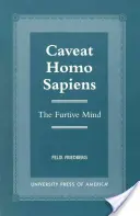 Caveat Homo Sapiens: Skrytá myseľ - Caveat Homo Sapiens: The Furtive Mind