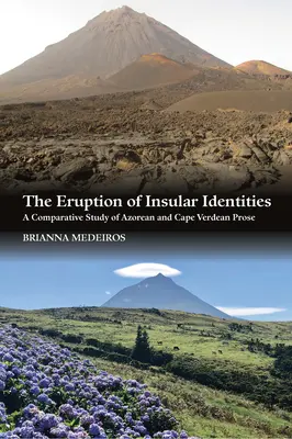 Erupcia ostrovných identít: Komparatívna štúdia azorskej a kapverdskej prózy - The Eruption of Insular Identities: A Comparative Study of Azorean and Cape Verdean Prose