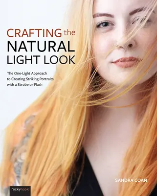 Crafting the Natural Light Look: Prístup k vytváraniu pôsobivých portrétov so stroboskopom alebo bleskom pomocou jedného svetla - Crafting the Natural Light Look: The One-Light Approach to Creating Striking Portraits with a Strobe or Flash