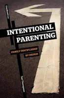 Zámerné rodičovstvo: Rodinná výchova podľa zámeru (Family Discipleship by Design) - Intentional Parenting: Family Discipleship by Design