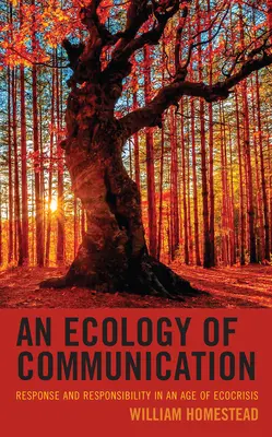 Ekológia komunikácie: Etika komunikácie: reakcia a zodpovednosť vo veku ekokrízy - An Ecology of Communication: Response and Responsibility in an Age of Ecocrisis