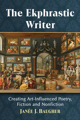 Ekfrastický spisovateľ: Poézia, beletria a literatúra faktu ovplyvnená umením - Ekphrastic Writer: Creating Art-Influenced Poetry, Fiction and Nonfiction