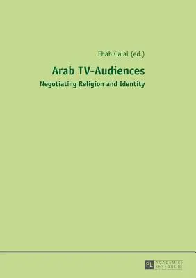 Arabskí televízni poslucháči; vyjednávanie o náboženstve a identite - Arab TV-Audiences; Negotiating Religion and Identity