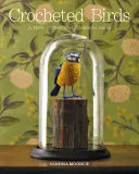 Háčkované vtáky: Kŕdeľ opeřených priateľov na zhotovenie - Crocheted Birds: A Flock of Feathered Friends to Make