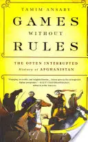 Hry bez pravidiel: Často prerušovaná história Afganistanu - Games Without Rules: The Often Interrupted History of Afghanistan
