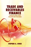 Financovanie obchodu a pohľadávok: Praktický sprievodca hodnotením a štruktúrovaním rizík - Trade and Receivables Finance: A Practical Guide to Risk Evaluation and Structuring