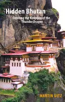 Skrytý Bhután: Vstup do kráľovstva hromového draka - Hidden Bhutan: Entering the Kingdom of the Thunder Dragon