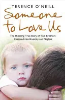 Niekto, kto nás bude mať rád: Šokujúci skutočný príbeh dvoch bratov, ktorí sa stali obeťami brutality a zanedbávania - Someone to Love Us: The Shocking True Story of Two Brothers Fostered Into Brutality and Neglect