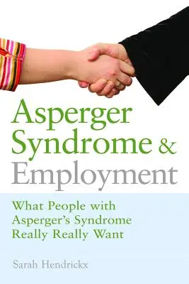 Aspergerov syndróm a zamestnanie: Čo ľudia s Aspergerovým syndrómom naozaj chcú - Asperger Syndrome and Employment: What People with Asperger Syndrome Really Really Want