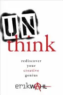 Nemyslieť: Znovuobjavte svojho tvorivého génia - Unthink: Rediscover Your Creative Genius