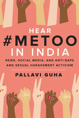 Vypočujte si #Metoo v Indii: V Indii počúvajte správy, sociálne médiá a aktivizmus proti znásilneniu a sexuálnemu obťažovaniu. - Hear #Metoo in India: News, Social Media, and Anti-Rape and Sexual Harassment Activism