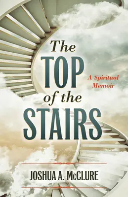 Na vrchole schodov: Duchovné memoáre - The Top of the Stairs: A Spiritual Memoir