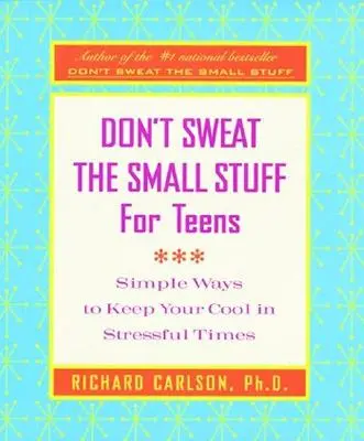 Don't Sweat the Small Stuff for Teens (Nepreháňajte to s maličkosťami pre tínedžerov): Jednoduché spôsoby, ako si zachovať chladnú hlavu v stresujúcich časoch - Don't Sweat the Small Stuff for Teens: Simple Ways to Keep Your Cool in Stressful Times