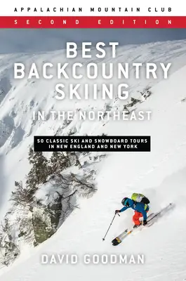 Najlepšie lyžovanie v teréne na severovýchode: 50 klasických lyžiarskych a snowboardových túr v Novom Anglicku a New Yorku - Best Backcountry Skiing in the Northeast: 50 Classic Ski and Snowboard Tours in New England and New York