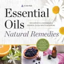 Esenciálne oleje Prírodné liečivá: Kompletný prehľad esenciálnych olejov pre zdravie a liečenie od A do Z - Essential Oils Natural Remedies: The Complete A-Z Reference of Essential Oils for Health and Healing
