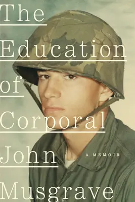 Výchova kaprála Johna Musgravea: Vietnam a jeho dôsledky - The Education of Corporal John Musgrave: Vietnam and Its Aftermath
