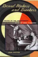 Tvorcovia a lámači rekordov: Hlasy priekopníkov nezávislého rock'n'rollu - Record Makers and Breakers: Voices of the Independent Rock 'n' Roll Pioneers