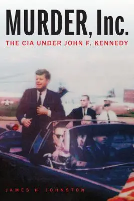Vražda, a. s: Kennedy: CIA za vlády Johna F. Kennedyho - Murder, Inc.: The CIA Under John F. Kennedy