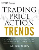 Obchodovanie s cenovými akčnými trendmi: Technické analýzy cenových grafov bar po bare pre serióznych obchodníkov - Trading Price Action Trends: Technical Analysis of Price Charts Bar by Bar for the Serious Trader