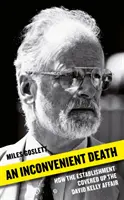 Nepohodlná smrť: Ako establišment ututlával aféru Davida Kellyho - An Inconvenient Death: How the Establishment Covered Up the David Kelly Affair