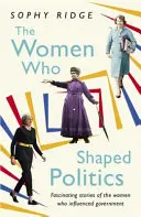 Ženy, ktoré formovali politiku - Posilňujúce príbehy žien, ktoré zmenili politickú scénu - Women Who Shaped Politics - Empowering stories of women who have shifted the political landscape
