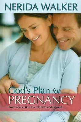 Boží plán pre vaše tehotenstvo: Od počatia po pôrod a ďalej - God's Plan for Your Pregnancy: From Conception to Childbirth and Beyond