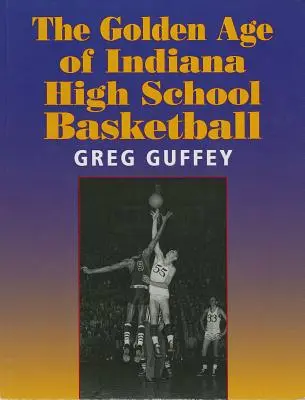 Zlatý vek stredoškolského basketbalu v Indiane - The Golden Age of Indiana High School Basketball