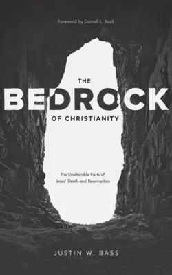 Základ kresťanstva: Nezmeniteľné fakty o Ježišovej smrti a zmŕtvychvstaní - The Bedrock of Christianity: The Unalterable Facts of Jesus' Death and Resurrection