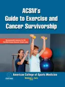Acsm's Guide to Exercise and Cancer Survivorship (Sprievodca cvičením a prežitím rakoviny) - Acsm's Guide to Exercise and Cancer Survivorship