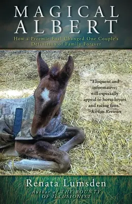 Magický Albert: Ako predčasne narodené žriebä navždy zmenilo definíciu rodiny jedného páru - Magical Albert: How a Preemie Foal Changed One Couple's Definition of Family Forever