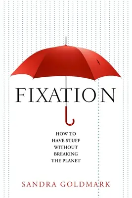 Fixation: Ako mať veci bez toho, aby sme rozbili planétu - Fixation: How to Have Stuff Without Breaking the Planet