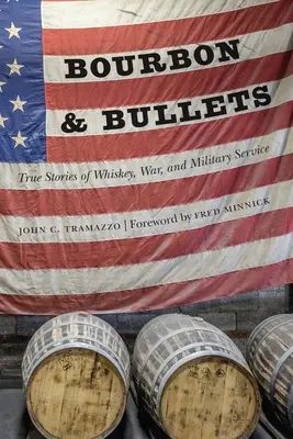 Bourbon a guľky: Pravdivé príbehy o whiskey, vojne a vojenskej službe - Bourbon and Bullets: True Stories of Whiskey, War, and Military Service