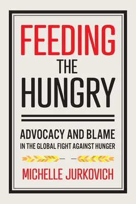 Nakŕmenie hladných: Vydanie knihy Najedení a obviňovaní v celosvetovom boji proti hladu - Feeding the Hungry: Advocacy and Blame in the Global Fight Against Hunger