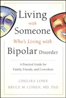 Život s niekým, kto žije s bipolárnou poruchou: Praktická príručka pre rodinu, priateľov a spolupracovníkov - Living with Someone Who's Living with Bipolar Disorder: A Practical Guide for Family, Friends, and Coworkers