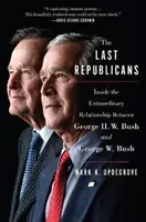 Poslední republikáni: Busha a Georgea W. Busha: Vnútri mimoriadneho vzťahu medzi Georgeom H. W. Bushom a Georgeom W. Bushom - The Last Republicans: Inside the Extraordinary Relationship Between George H.W. Bush and George W. Bush