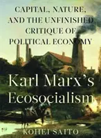 Karl Marx (Tm)S Ecosocialism: Kapitál, príroda a nedokončená kritika politickej ekonómie - Karl Marx (Tm)S Ecosocialism: Capital, Nature, and the Unfinished Critique of Political Economy