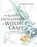 Elementárna encyklopédia čarodejníctva: Kompletné A-Z pre celý magický svet - Element Encyclopedia of Witchcraft - The Complete A-Z for the Entire Magical World