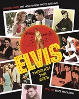 Elvis v priebehu vekov: Obrázky z hollywoodskeho fotoarchívu - Elvis Through the Ages: Images from the Hollywood Photo Archive