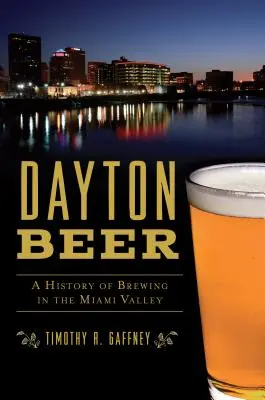 Daytonské pivo: História pivovarníctva v údolí Miami - Dayton Beer: A History of Brewing in the Miami Valley