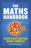 Príručka matematiky: Príručka matematiky na každý deň: Jednoduchá matematika na každý deň - The Maths Handbook: Everyday Maths Made Simple