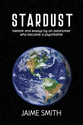 Hviezdny prach: spomienky a eseje astronóma, ktorý sa stal psychiatrom - Stardust: memoir and essays by an astronomer who became a psychiatrist