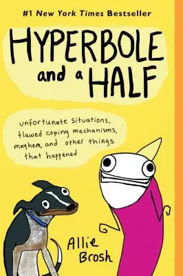 Hyperbola a pol: Nešťastné situácie, chybné mechanizmy zvládania, chaos a iné veci, ktoré sa stali - Hyperbole and a Half: Unfortunate Situations, Flawed Coping Mechanisms, Mayhem, and Other Things That Happened