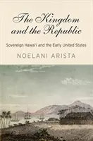 Kráľovstvo a republika: Kráľovstvo a republika: Suverénny Havaj a prvé Spojené štáty - The Kingdom and the Republic: Sovereign Hawai'i and the Early United States