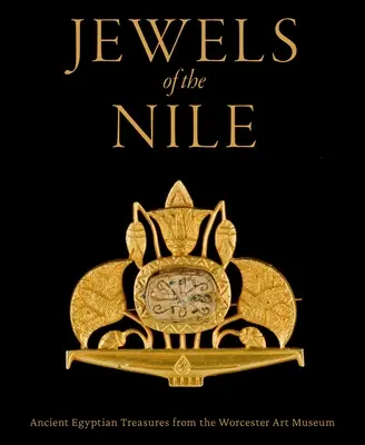 Klenoty Nílu: Staroegyptské poklady z Worcesterského múzea umenia - Jewels of the Nile: Ancient Egyptian Treasures from the Worcester Art Museum