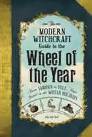 Sprievodca moderným čarodejníctvom: Kolo roka: Od Samhainu po Yule, váš sprievodca čarodejníckymi sviatkami - The Modern Witchcraft Guide to the Wheel of the Year: From Samhain to Yule, Your Guide to the Wiccan Holidays